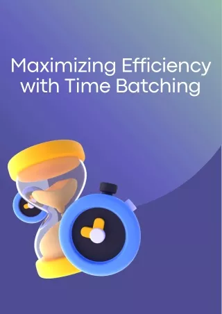 Maximizing Efficiency with Time Batching