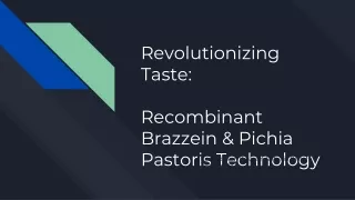 Revolutionizing Taste: Recombinant Brazzein & Pichia Pastoris Technology