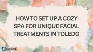 How to Set Up a Cozy Spa for Unique Facial Treatments in Toledo