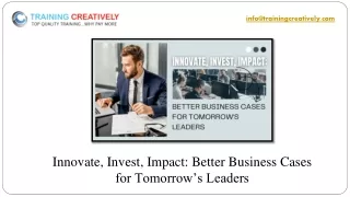 Innovate, Invest, Impact Better Business Cases for Tomorrow’s Leaders