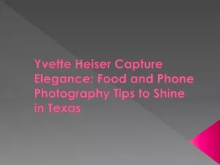 Yvette Heiser Capture Elegance: Food and Phone Photography Tips to Shine