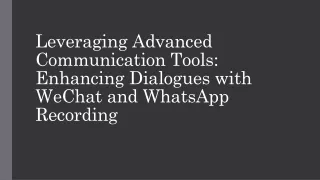 Leveraging Advanced Communication Tools Enhancing Dialogues with WeChat and WhatsApp Recording