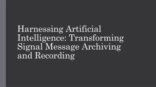 Harnessing Artificial Intelligence Transforming Signal Message Archiving and Recording