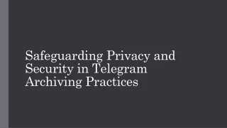 Safeguarding Privacy and Security in Telegram Archiving Practices