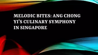 Melodic Bites: Ang Chong Yi’s Culinary Symphony in Singapore