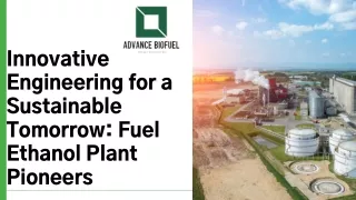 Innovative Engineering for a Sustainable Tomorrow Fuel Ethanol Plant Pioneers
