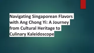 Navigating Singaporean Flavors with Ang Chong Yi: A Journey from Cultural Herita