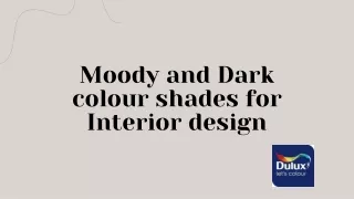 Moody and Dark colour shades for Interior design