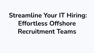 Streamline Your IT Hiring_ Effortless Offshore Recruitment Teams