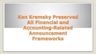 Ken Kremsky Preserved All Financial and Accounting-Related Announcement Frameworks