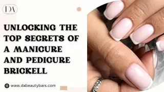 Unlocking the top Secrets of a Manicure and Pedicure Brickell