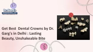 Get Best Dental Crowns by Dr Garg's in Delhi Lasting Beauty Unshakeable Bite