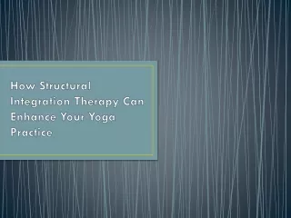 How Structural Integration Therapy Can Enhance Your Yoga Practice