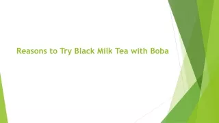 Reasons to Try Black Milk Tea with Boba