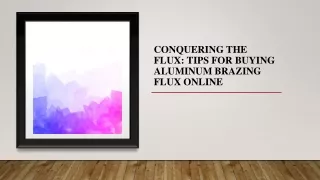 Conquering the Flux-Tips for Buying Aluminum Brazing Flux Online