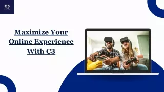 Maximize Your Online Experience With C3