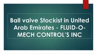 Ball valve Stockist in United Arab Emirates - FLUID-O-MECH CONTROL’S INC