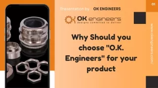 Why Should you choose O.K. Engineers for your product