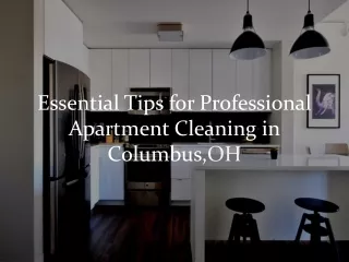 Essential Tips for Professional Apartment Cleaning in Columbus,OH