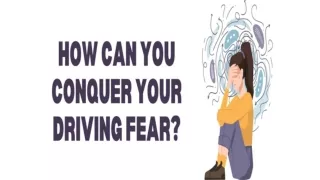 How can you Conquer Your Driving Fear