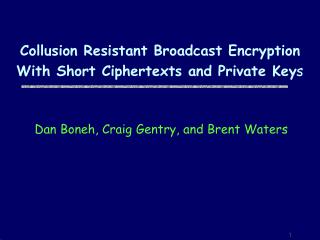 Collusion Resistant Broadcast Encryption With Short Ciphertexts and Private Key s
