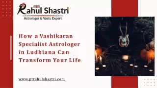 How a Vashikaran Specialist Astrologer in Ludhiana Can Transform Your Life