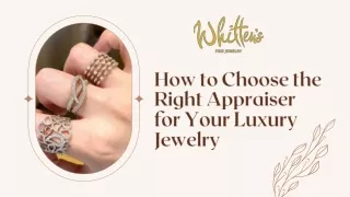 How to Choose the Right Appraiser for Your Luxury Jewelry