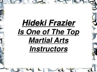 hideki frazier - one of the top martial arts instructors