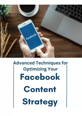 Advanced Techniques for Optimizing Your Facebook Content Strategy