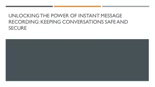 Unlocking the Power of Instant Message Recording Keeping Conversations Safe and Secure