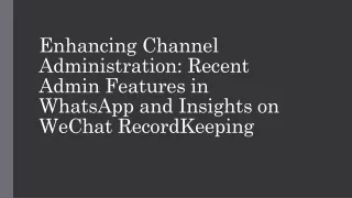 Enhancing Channel Administration Recent Admin Features in WhatsApp and Insights on WeChat RecordKeeping