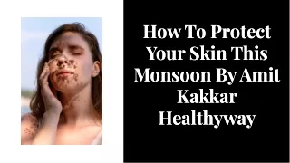 How To Protect Your Skin This Monsoon By Amit Kakkar Healthyway