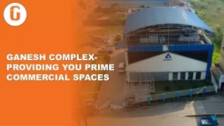 Ganesh Complex- Providing You Prime Commercial Spaces