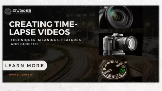 Creating Time-Lapse Videos: Techniques, Meanings, Features, and Benefits