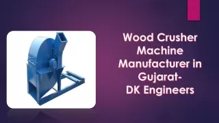 Wood Crusher Machine Manufacturer in Gujarat- DK engineers