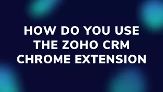 how do you use the zoho crm chrome extension