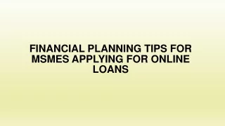 Financial Planning Tips for MSMEs Applying for Online Loans