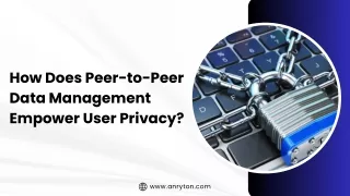 How Does Peer-to-Peer Data Management Empower User Privacy