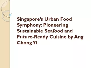 Singapore’s Urban Food Symphony: Pioneering Sustainable Seafood and Future-Ready