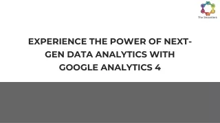 EXPERIENCE THE POWER OF NEXT-GEN DATA ANALYTICS WITH GOOGLE ANALYTICS 4