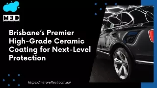 Brisbane’s Premier High-Grade Ceramic Coating for Next-Level Protection