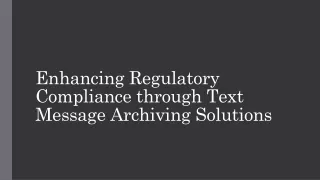 Enhancing Regulatory Compliance through Text Message Archiving Solutions