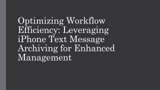 Optimizing Workflow Efficiency: Leveraging iPhone Text Message Archiving for Enh