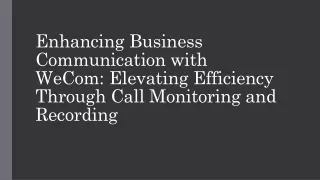 Enhancing Business Communication with WeCom Elevating Efficiency Through Call Monitoring and Recording