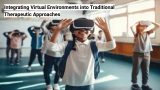 Integrating Virtual Environments into Traditional Therapeutic Approaches