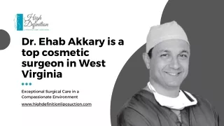 Dr. Ehab Akkary is a top cosmetic surgeon in West Virginia