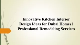 Innovative Kitchen Interior Design Ideas for Dubai Homes _ Remodeling Services