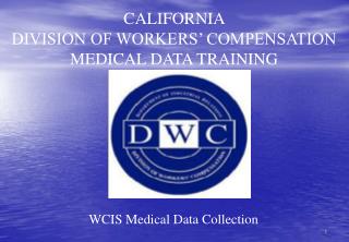 CALIFORNIA DIVISION OF WORKERS’ COMPENSATION MEDICAL DATA TRAINING