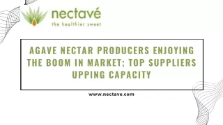 Agave Nectar Producers Enjoying the Boom in Market; Top Suppliers Upping Capacity