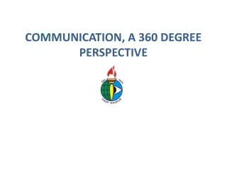 COMMUNICATION, A 360 DEGREE PERSPECTIVE